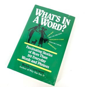 What's in a Word: Fascinating Stories of More Than 350 Everyday Words and Phrase